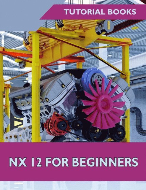 Tutorial Books - NX 12 For Beginners, E-bok