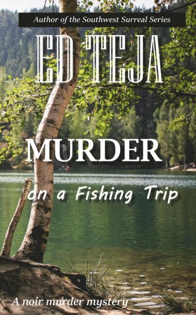 Ed Teja - Murder on a Fishing Trip, E-bok