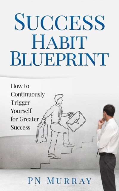PN Murray - Success Habit Blueprint: How to Continuously Trigger Yourself for Greater Success, E-bok. Tillgänglighet: Lägg i varukorg