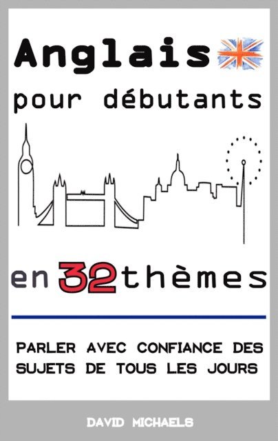 David Michaels - Anglais pour debutants en 32 themes: Parler avec confiance des sujets de tous les jours, E-bok