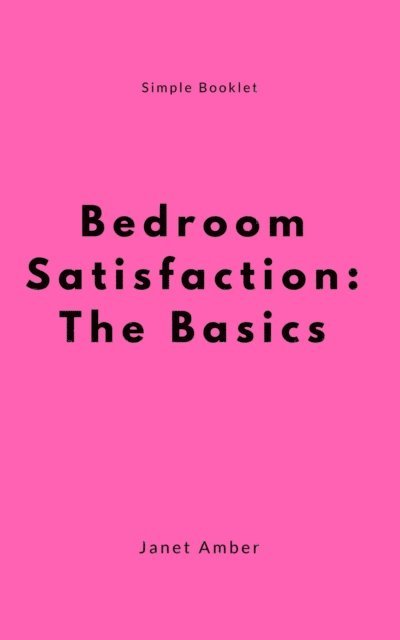 Janet Amber - Bedroom Satisfaction: The Basics, E-bok. Tillgänglighet: Lägg i varukorg
