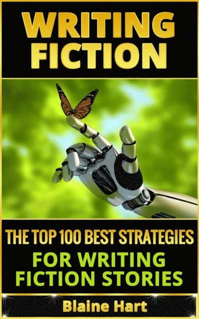 Blaine Hart - Writing Fiction: The Top 100 Best Strategies For Writing Fiction Stories, E-bok