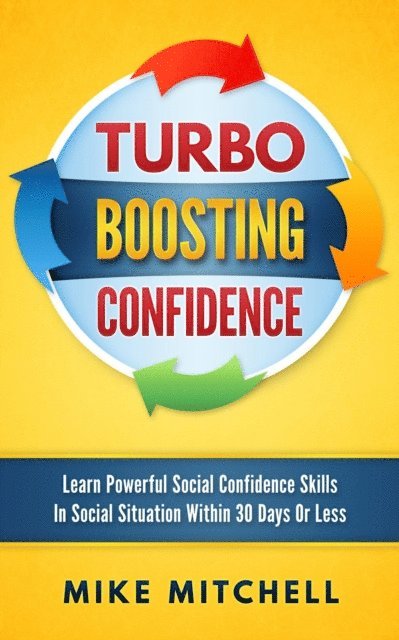 Mike Mitchell - Turbo Boosting Confidence Learn Powerful Social Confidence Skills In Social Situation Within 30 Days Or Less, E-bok