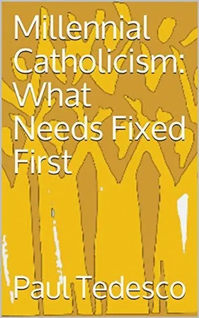 Paul Tedesco - Millennial Catholicism: What Needs Fixed First, E-bok. Tillgänglighet: Lägg i varukorg