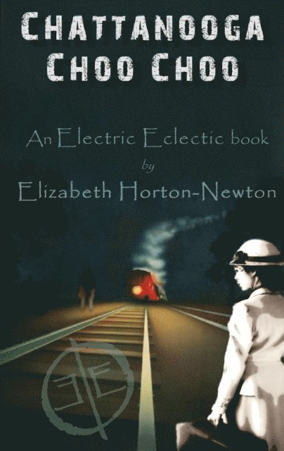 Elizabeth Horton-Newton - Chattanooga Choo Choo: An Electric Eclectic Book, E-bok