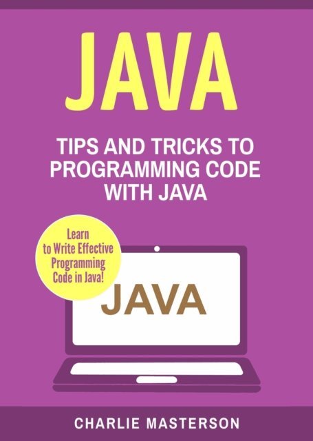 Charlie Masterson - Java: Tips and Tricks to Programming Code with Java, E-bok. Tillgänglighet: Lägg i varukorg
