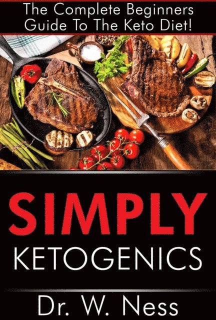 Dr. W. Ness - Simply Ketogenics: The Complete Beginners Guide to The Keto Diet, E-bok. Tillgänglighet: Lägg i varukorg
