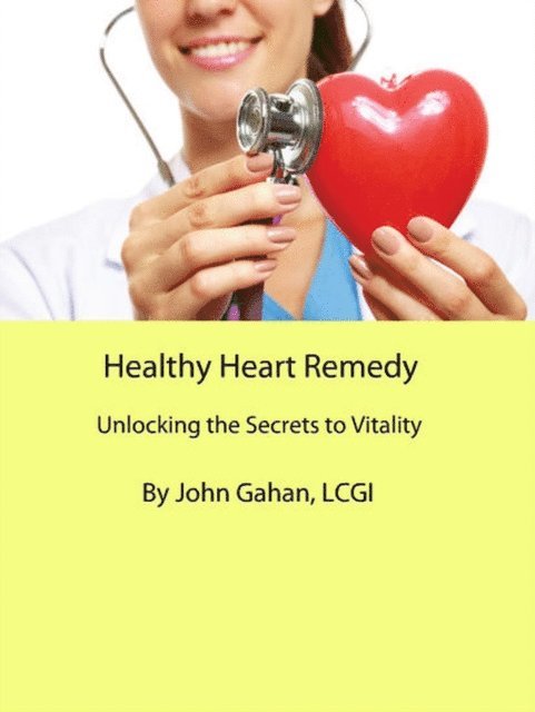 LCGI John Gahan - Healthy Heart Remedy: Unlocking the Secrets to Vitality, E-bok. Tillgänglighet: Lägg i varukorg