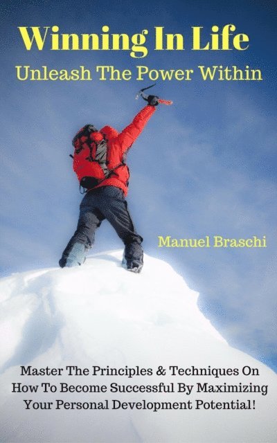 Manuel Braschi - Winning In Life: Unleash The Power Within!, E-bok. Tillgänglighet: Lägg i varukorg