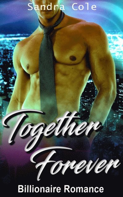 Sandra Cole - Together Forever : Billionaire Romance, E-bok