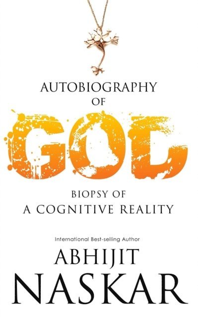 Abhijit Naskar - Autobiography of God: Biopsy of A Cognitive Reality, E-bok