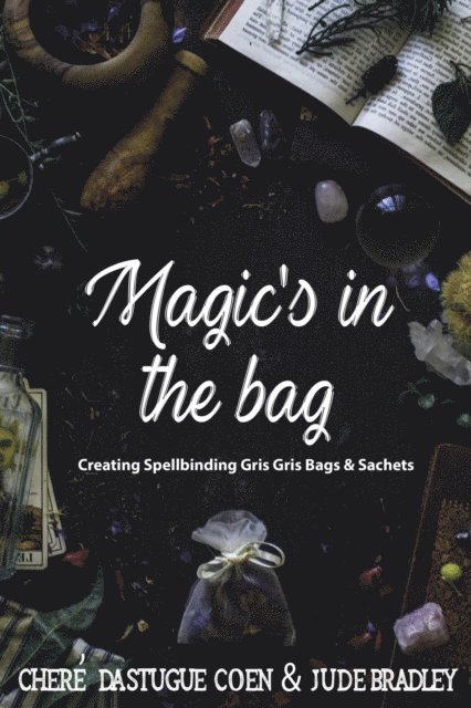 Jude Bradley, Chere Dastugue Coen - Magic's in the Bag: Creating Spellbinding Gris Gris Bags and Sachets, E-bok. Tillgänglighet: Lägg i varukorg
