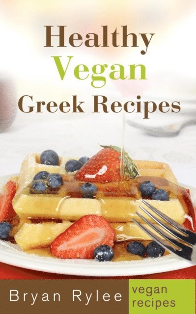 Bryan Rylee - Healthy Vegan Greek Recipes, E-bok. Tillgänglighet: Lägg i varukorg