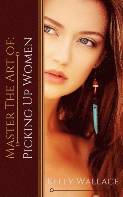 Kelly Wallace - Master the Art of: Picking Up Women, E-bok. Tillgänglighet: Lägg i varukorg