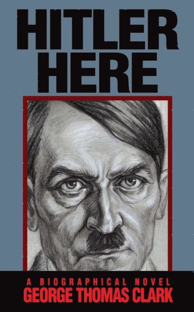 George Thomas Clark - Hitler Here, E-bok