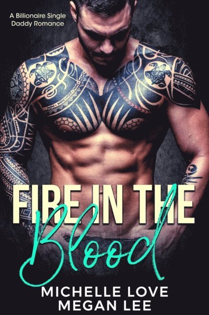 Michelle Love - Fire in the Blood: A Billionaire Single Daddy Romance, E-bok