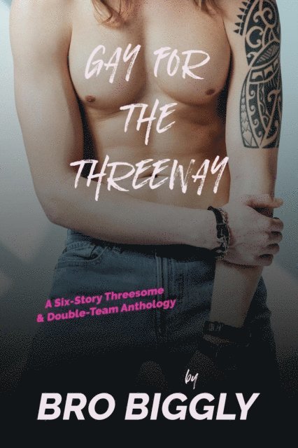 Bro Biggly - Gay for the Threeway, E-bok