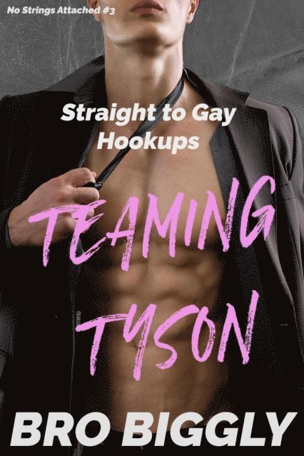 Bro Biggly - Teaming Tyson: Straight to Gay Hookups, E-bok