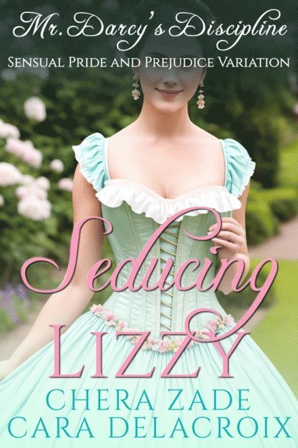 Cara Delacroix, Chera Zade - Seducing Lizzy: Mr. Darcy's Discipline, E-bok