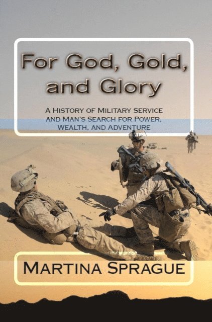 Martina Sprague - For God, Gold, and Glory: A History of Military Service and Man's Search for Power, Wealth, and Adventure, E-bok. Tillgänglighet: Lägg i varukorg