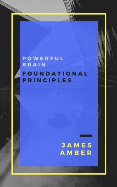 James Amber - Powerful Brain: Foundational Principles, E-bok. Tillgänglighet: Lägg i varukorg