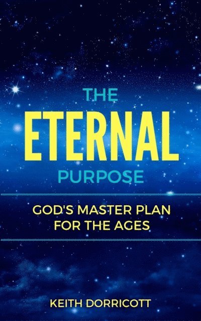 Keith Dorricott - Eternal Purpose: God's Master Plan for the Ages, E-bok