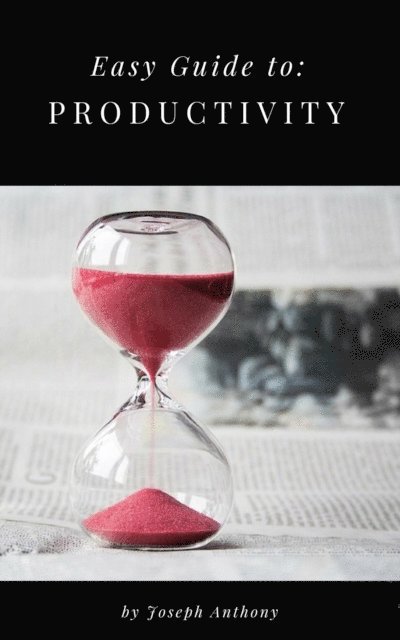 Joseph Anthony - Easy Guide to: Productivity, E-bok
