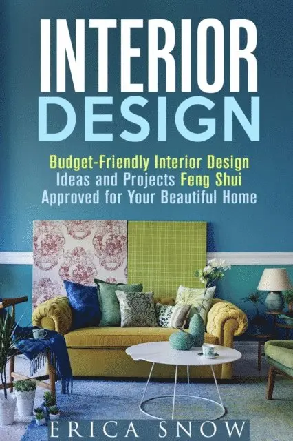 Erica Snow - Interior Design : Budget-Friendly Interior Design Ideas and Projects Feng Shui Approved for Your Beautiful Home, E-bok. Tillgänglighet: Lägg i varukorg