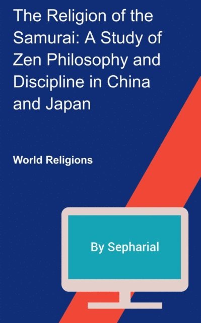 Sepharial - RelIgion of the Samurai:  A Study of Zen Philosophy and Discipline in China and Japan, E-bok