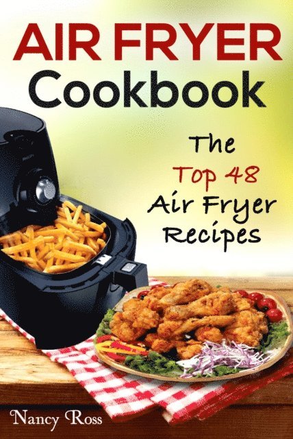 Nancy Ross - Air Fryer Cookbook: The Top 48 Air Fryer Recipes, E-bok. Tillgänglighet: Lägg i varukorg