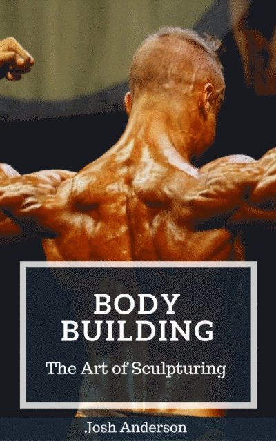 Josh Anderson - Body Building; The Art of Sculpturing, E-bok