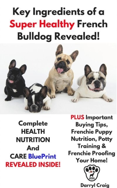 Darryl Craig - Key Ingredients of a Super Healthy French Bulldog Revealed, E-bok. Tillgänglighet: Lägg i varukorg