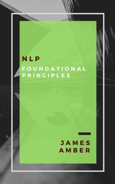 James Amber - NLP: Foundational Principles, E-bok. Tillgänglighet: Lägg i varukorg