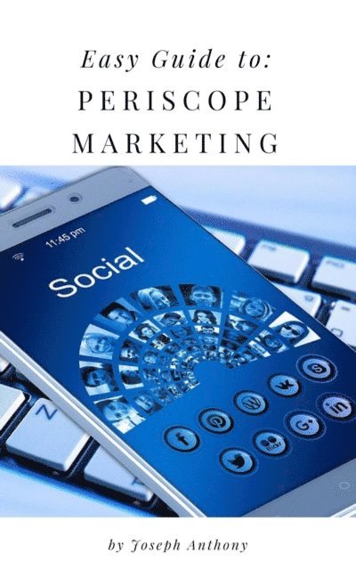 Joseph Anthony - Easy Guide to: Periscope Marketing, E-bok