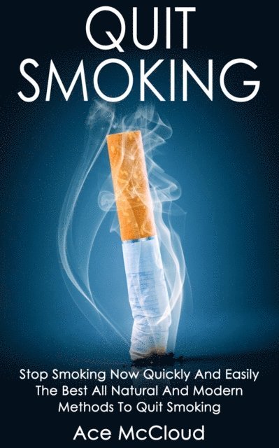 Ace McCloud - Quit Smoking: Stop Smoking Now Quickly And Easily: The Best All Natural And Modern Methods To Quit Smoking, E-bok. Tillgänglighet: Lägg i varukorg
