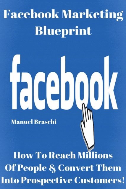 Manuel Braschi - Facebook Marketing Blueprint, E-bok. Tillgänglighet: Lägg i varukorg
