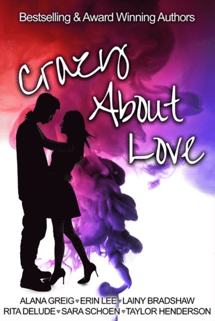 Lainy Bradshaw, Taylor Henderson, Rita Delude, Sara Schoen, Alana Greig, Erin Lee - Crazy About Love, E-bok