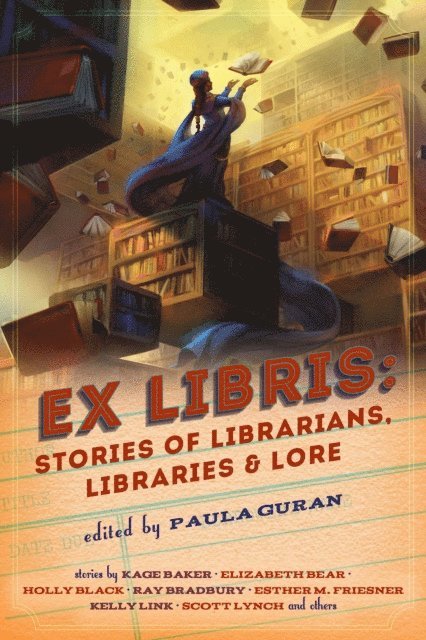 Paula Guran - Ex Libris: Stories of Librarians, Libraries, and Lore, E-bok