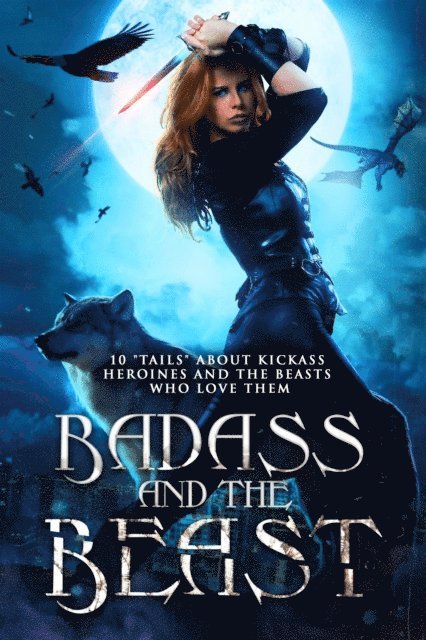 Mikel Andrews, Shelly M. Burrows, Jasie Gale, Selene Morningstar, Kathrine Pendleton, Jason T. Graves, Liz Schulte, Monica La Porta, Angela Roquet, Kory M. Shrum - Badass and the Beast, E-bok
