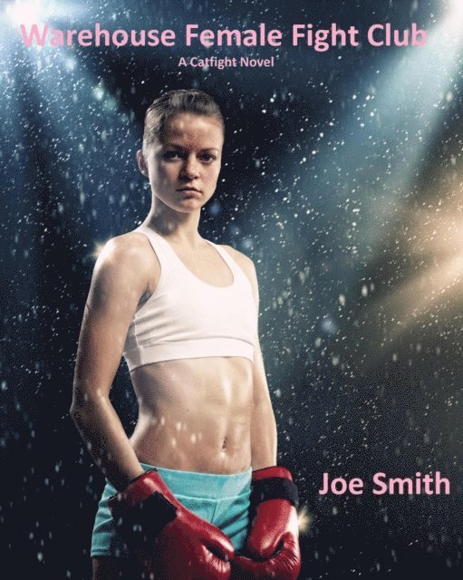 Joe Smith - Warehouse Female Fight Club (A Catfight Novel), E-bok