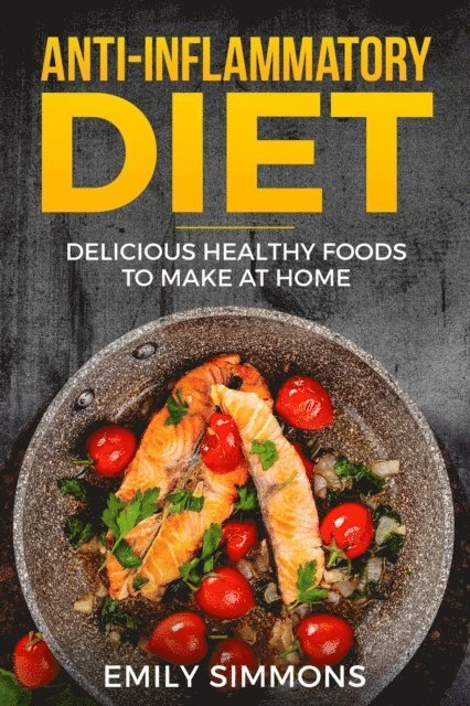 Emily Simmons - Anti Inflammatory Recipes: Delicious Healthy Foods to Make at Home, E-bok