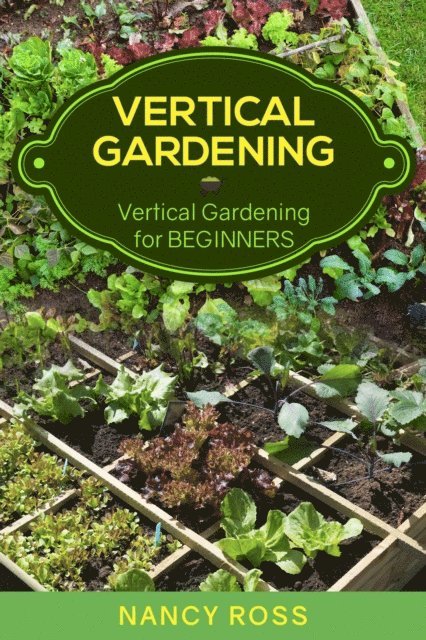 Nancy Ross - Vertical Gardening: Vertical Gardening for Beginners, E-bok. Tillgänglighet: Lägg i varukorg