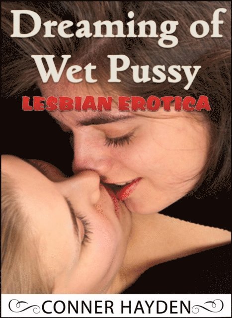 Conner Hayden - Lesbian Erotica - Dreaming of Wet Pussy, E-bok