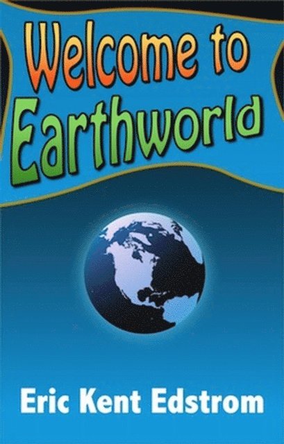 Eric Kent Edstrom - Welcome to Earthworld, E-bok
