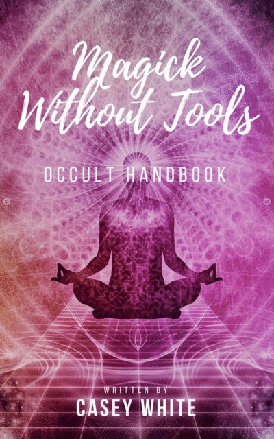 Casey White - Magick Without Tools, E-bok