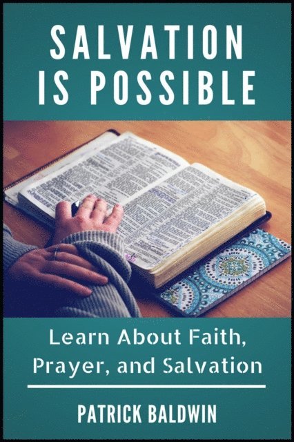 Patrick Baldwin - Salvation is Possible: Learn About Faith, Prayer, and Salvation, E-bok