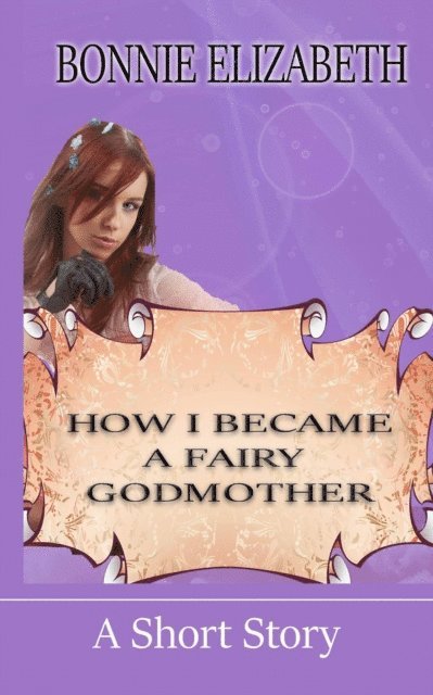 Bonnie Elizabeth - How I Became A Fairy Godmother, E-bok