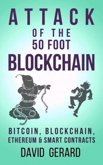 David Gerard - Attack of the 50 Foot Blockchain: Bitcoin, Blockchain, Ethereum & Smart Contracts, E-bok