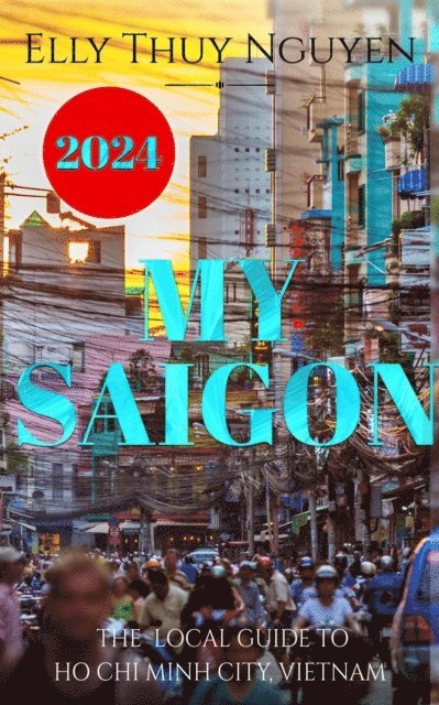 Elly Thuy Nguyen - My Saigon: The Local Guide to Ho Chi Minh City, Vietnam, E-bok. Tillgänglighet: Lägg i varukorg