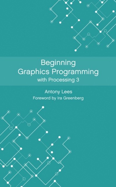 Beginning Graphics Programming with Processing 3